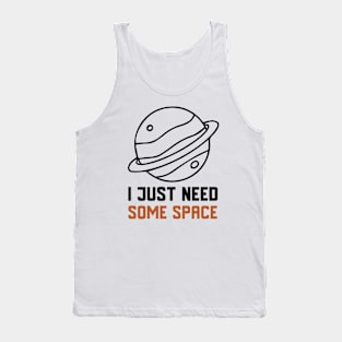 I Just Need Some Space Tank Top